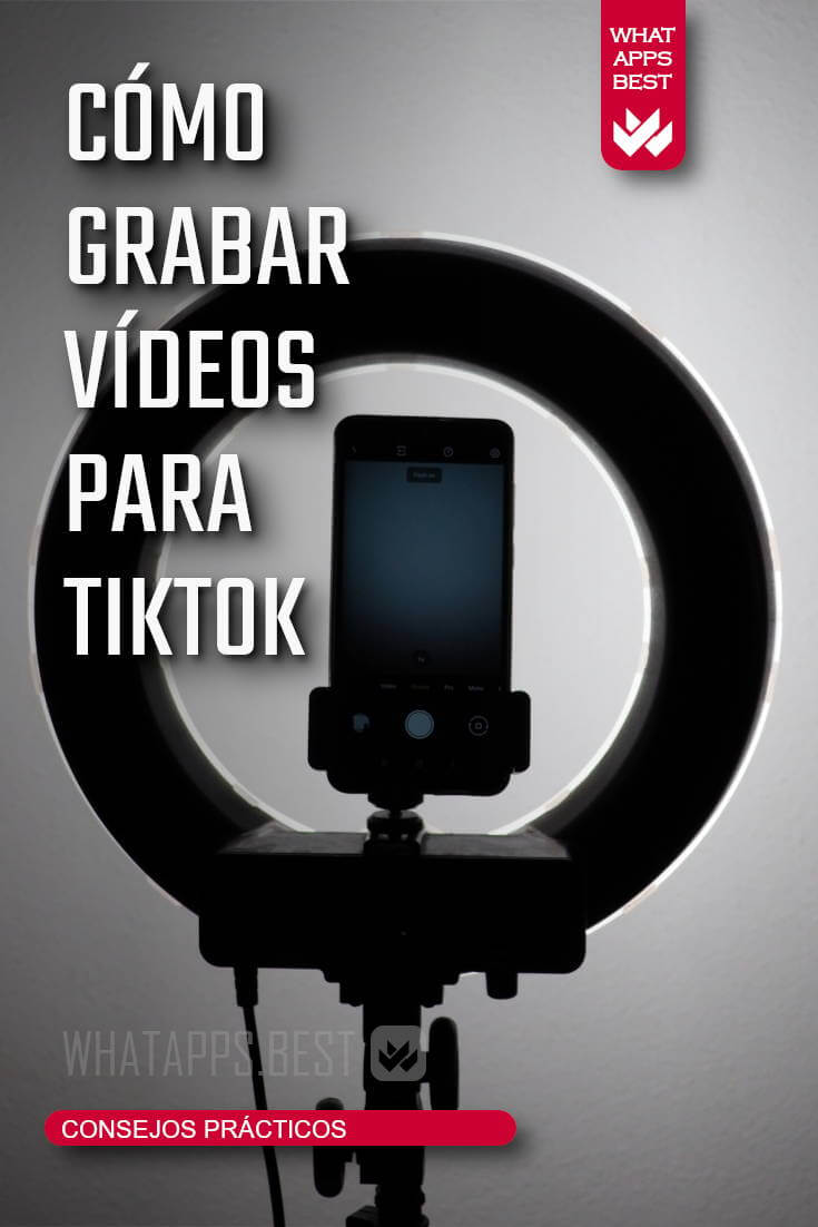 Cómo grabar vídeos para TikTok correctamente. 18 consejos prácticos